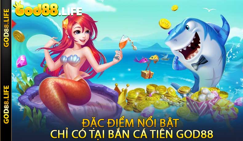 Đặc Điểm Nổi Bật Chỉ Có Tại Bắn Cá Tiên GOD88