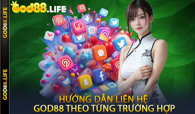 Hướng dẫn liên hệ GOD88 theo từng trường hợp