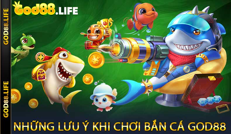 Những lưu ý khi chơi Bắn Cá GOD88