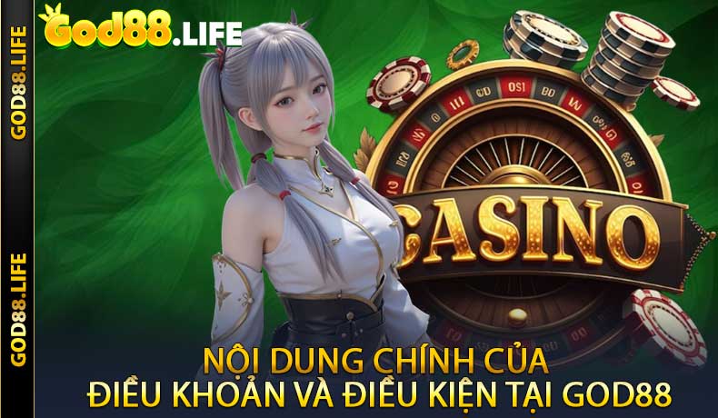 Nội dung chính của điều khoản và điều kiện tại GOD88