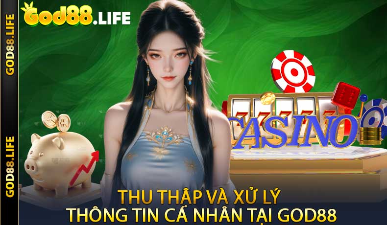 Thu thập và xử lý thông tin cá nhân tại GOD88